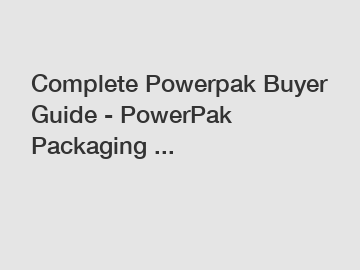 Complete Powerpak Buyer Guide - PowerPak Packaging ...