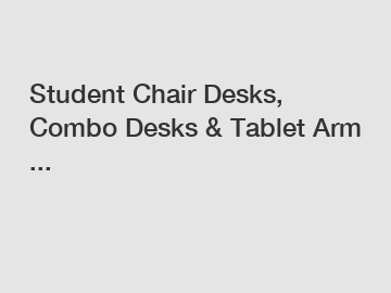 Student Chair Desks, Combo Desks & Tablet Arm ...