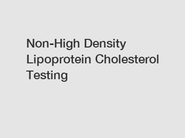 Non-High Density Lipoprotein Cholesterol Testing