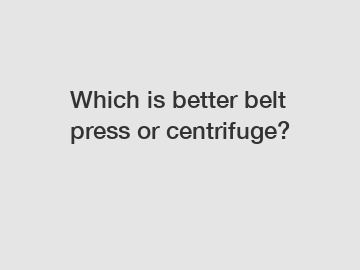 Which is better belt press or centrifuge?