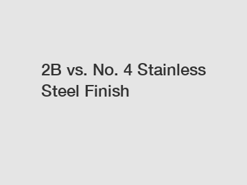 2B vs. No. 4 Stainless Steel Finish