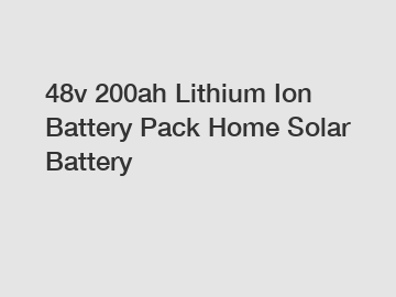 48v 200ah Lithium Ion Battery Pack Home Solar Battery