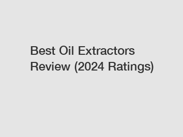Best Oil Extractors Review (2024 Ratings)