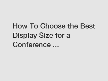 How To Choose the Best Display Size for a Conference ...