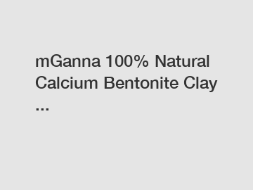 mGanna 100% Natural Calcium Bentonite Clay ...