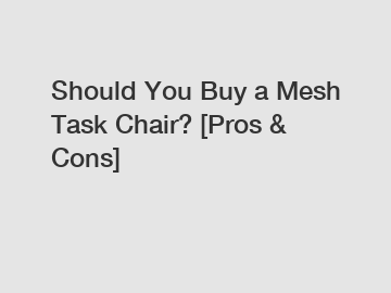 Should You Buy a Mesh Task Chair? [Pros & Cons]
