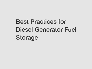 Best Practices for Diesel Generator Fuel Storage