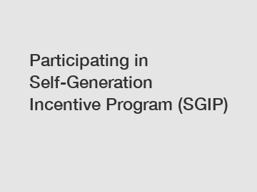 Participating in Self-Generation Incentive Program (SGIP)