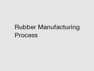 Rubber Manufacturing Process