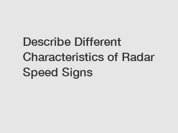Describe Different Characteristics of Radar Speed Signs