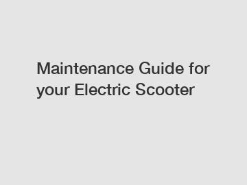 Maintenance Guide for your Electric Scooter