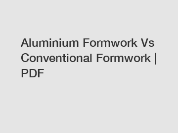 Aluminium Formwork Vs Conventional Formwork | PDF