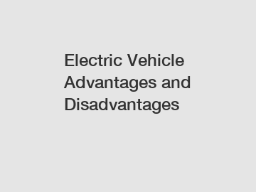 Electric Vehicle Advantages and Disadvantages