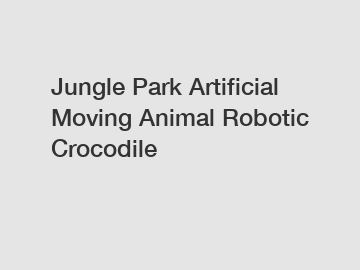 Jungle Park Artificial Moving Animal Robotic Crocodile