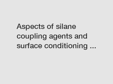 Aspects of silane coupling agents and surface conditioning ...