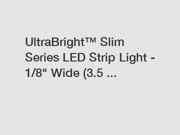 UltraBright™ Slim Series LED Strip Light - 1/8" Wide (3.5 ...
