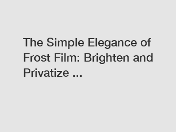 The Simple Elegance of Frost Film: Brighten and Privatize ...
