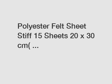 Polyester Felt Sheet Stiff 15 Sheets 20 x 30 cm( ...