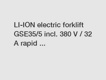 LI-ION electric forklift GSE35/5 incl. 380 V / 32 A rapid ...