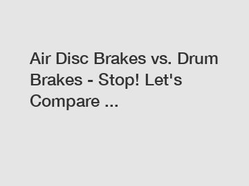 Air Disc Brakes vs. Drum Brakes - Stop! Let's Compare ...