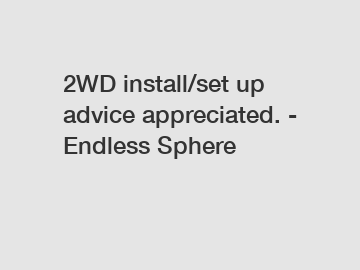 2WD install/set up advice appreciated. - Endless Sphere