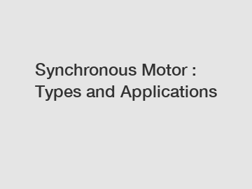 Synchronous Motor : Types and Applications