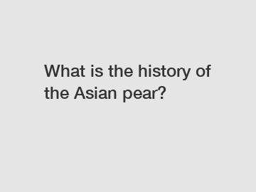 What is the history of the Asian pear?