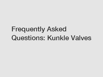 Frequently Asked Questions: Kunkle Valves