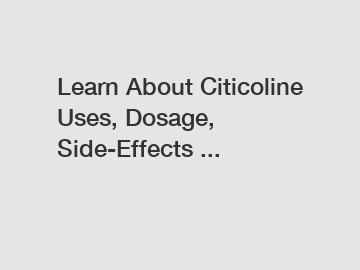 Learn About Citicoline Uses, Dosage, Side-Effects ...