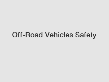 Off-Road Vehicles Safety