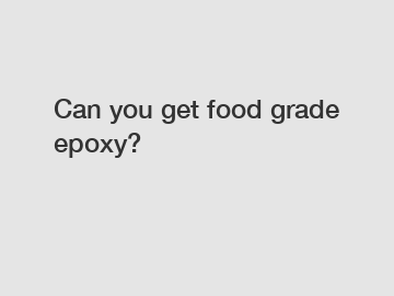 Can you get food grade epoxy?