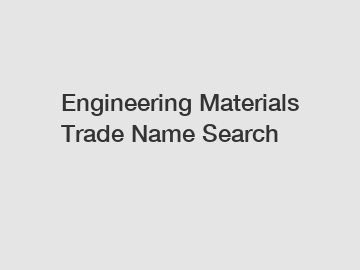 Engineering Materials Trade Name Search