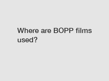 Where are BOPP films used?