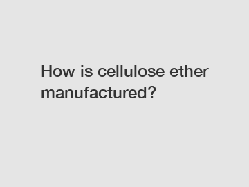 How is cellulose ether manufactured?
