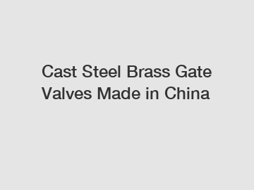 Cast Steel Brass Gate Valves Made in China