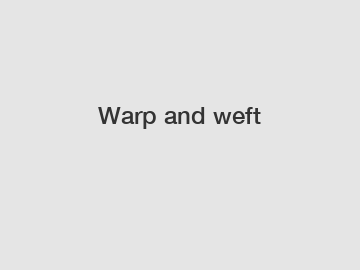 Warp and weft