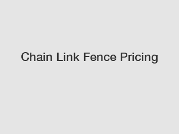 Chain Link Fence Pricing