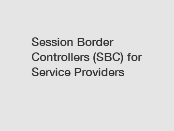 Session Border Controllers (SBC) for Service Providers