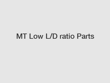 MT Low L/D ratio Parts