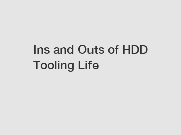 Ins and Outs of HDD Tooling Life