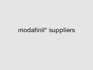 modafinil* suppliers