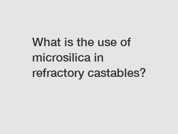 What is the use of microsilica in refractory castables?