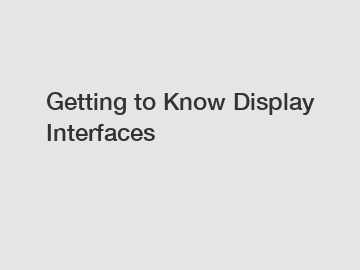 Getting to Know Display Interfaces