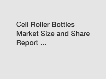 Cell Roller Bottles Market Size and Share Report ...