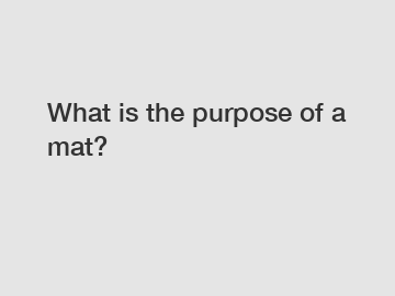 What is the purpose of a mat?
