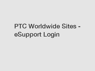 PTC Worldwide Sites - eSupport Login