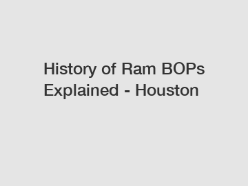 History of Ram BOPs Explained - Houston