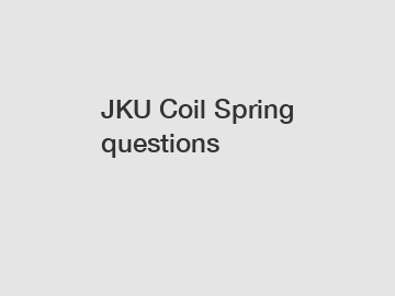 JKU Coil Spring questions