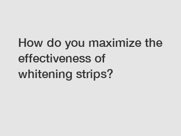 How do you maximize the effectiveness of whitening strips?