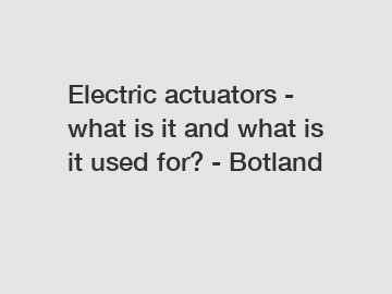 Electric actuators - what is it and what is it used for? - Botland